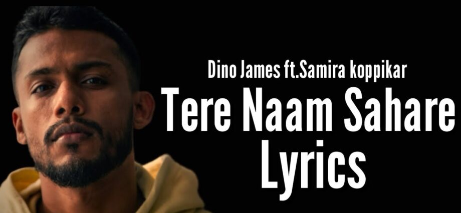 Tere Naam Sahare Song Lyrics Dino James