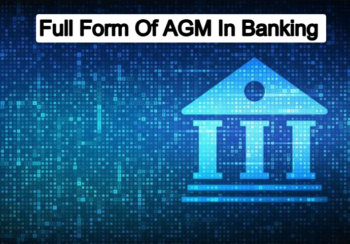 Full Form Of AGM In Banking