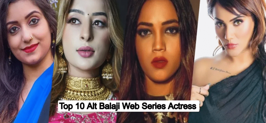 Top 10 Popular Alt Balaji Web Series Actress